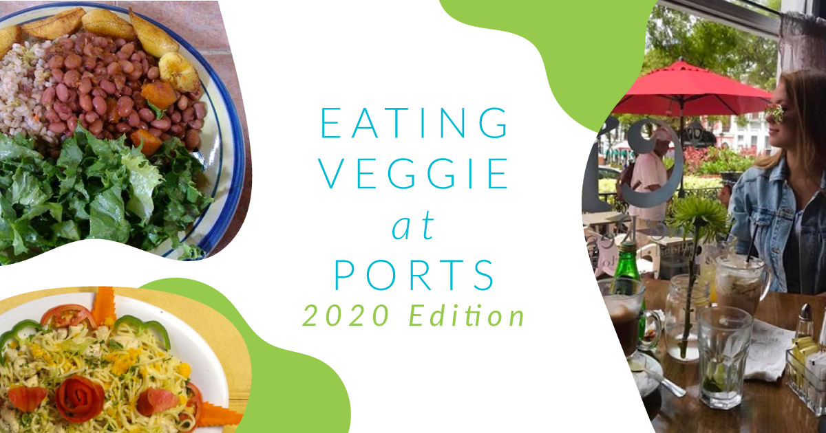 2020 HHAS Cruise: Veggie-Friendly Eateries at Each Port of Call