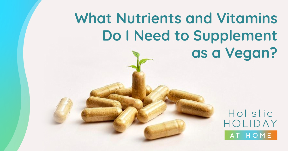 What Nutrients and Vitamins do I need to Supplement as a Vegan?