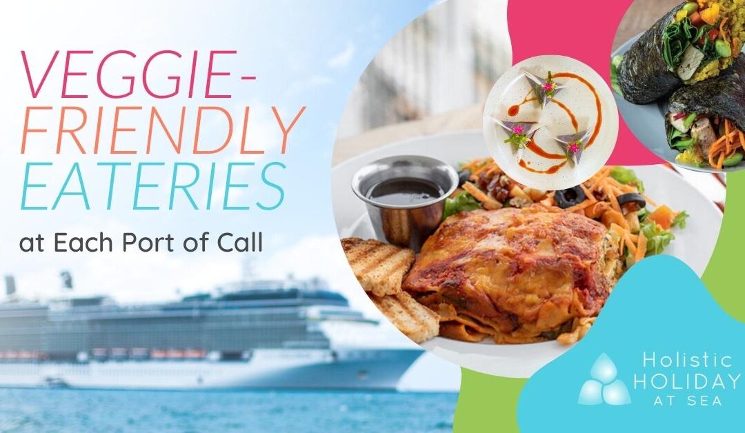 Veggie-Friendly Eateries at Each Port of Call